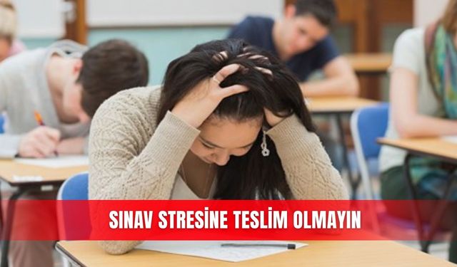 Sınav stresine teslim olmayın