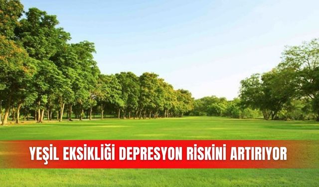 Yeşil eksikliği depresyon riskini artırıyor