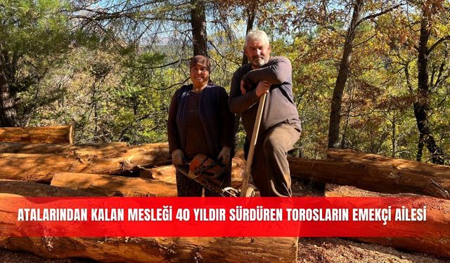 Atalarından kalan mesleği 40 yıldır sürdüren Torosların emekçi ailesi