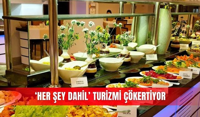 ‘Herşey dahil’ turizmi çökertiyor