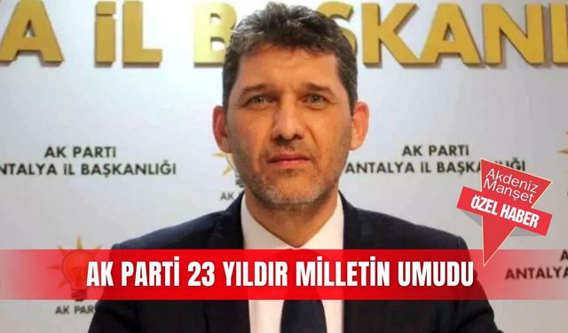 AK PARTİ 23 YILDIR MİLLETİN UMUDU