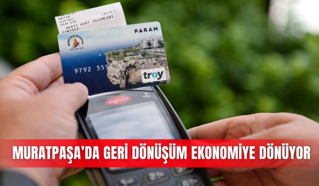 Muratpaşa’da geri dönüşüm ekonomiye dönüyor