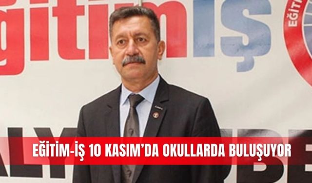 Eğitim-İş 10 Kasım’da okullarda buluşuyor