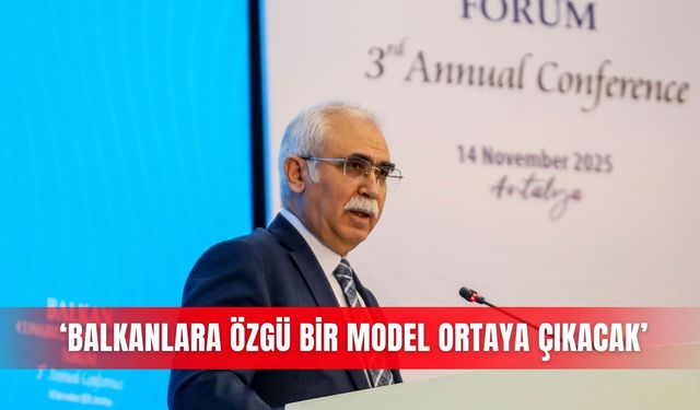 ‘Balkanlara özgü bir model ortaya çıkacak’