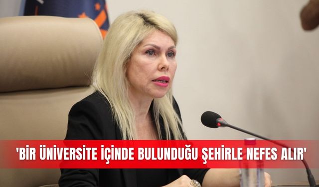 'Bir üniversite içinde bulunduğu şehirle nefes alır'