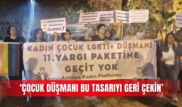 ‘Çocuk düşmanı bu tasarıyı geri çekin’