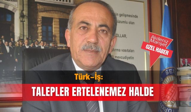 Türk-İş: Talepler ertelenemez halde