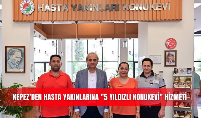 Kepez’den hasta yakınlarına "5 yıldızlı konukevi" hizmeti