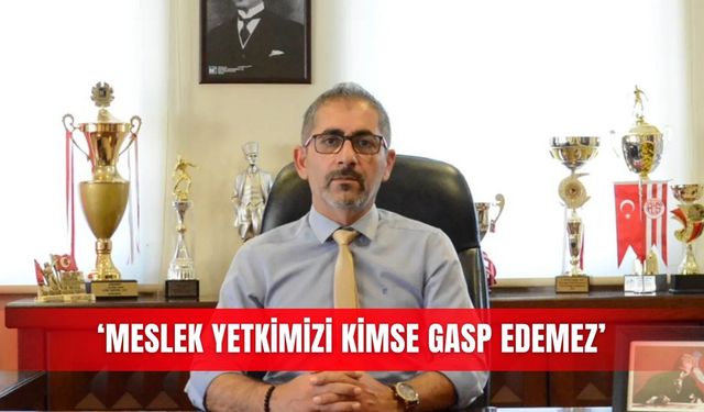 ‘Meslek yetkimizi kimse gasp edemez’