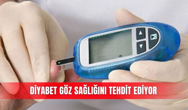 Diyabet göz sağlığını tehdit ediyor