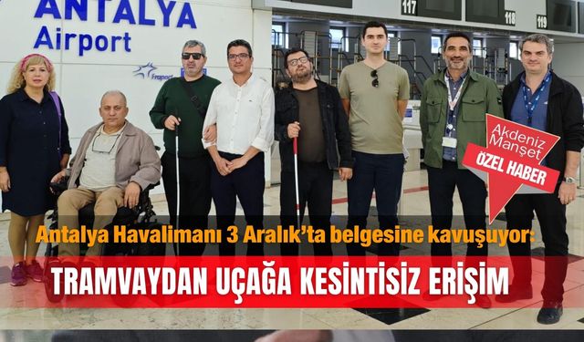 Antalya Havalimanı 3 Aralık’ta belgesine kavuşuyor: Tramvaydan uçağa  kesintisiz erişim