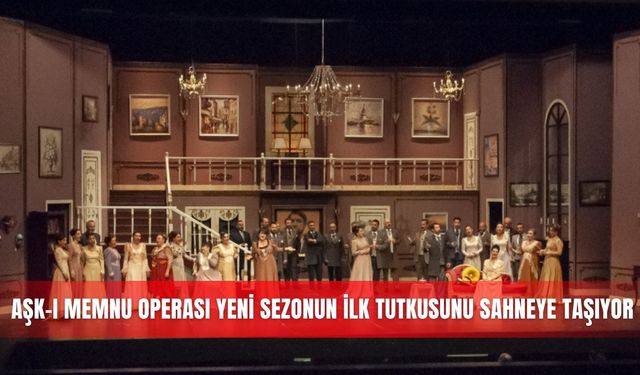 Aşk-ı Memnu operası yeni sezonun ilk tutkusunu sahneye taşıyor