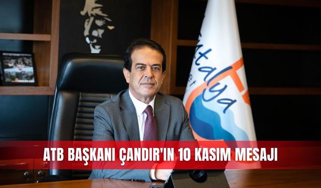 ATB Başkanı Çandır'ın 10 Kasım mesajı