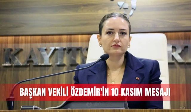 Başkan Vekili Özdemir'in 10 Kasım mesajı