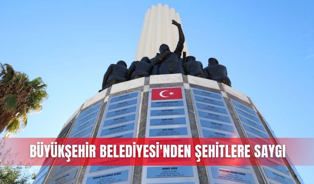 Büyükşehir Belediyesi'nden şehitlere saygı