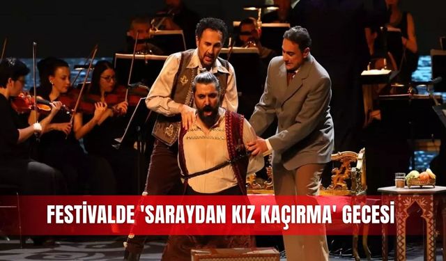 Festivalde 'Saraydan Kız Kaçırma' gecesi