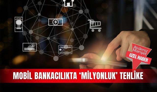 Mobil bankacılıkta ‘milyonluk’ tehlike
