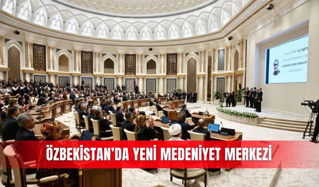 Özbekistan’da yükselen ‘Medeniyet Merkezi'