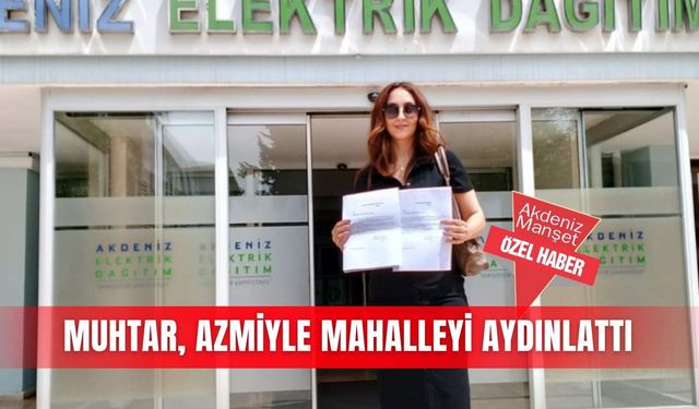 Muhtar, azmiyle mahalleyi aydınlattı