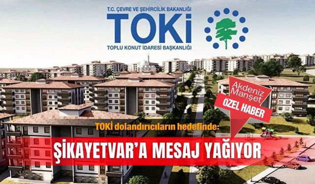 TOKİ dolandırıcıların hedefinde: Şikayetvar’a mesaj yağıyor