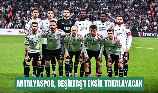Antalyaspor, Beşiktaş’ı eksik yakalayacak