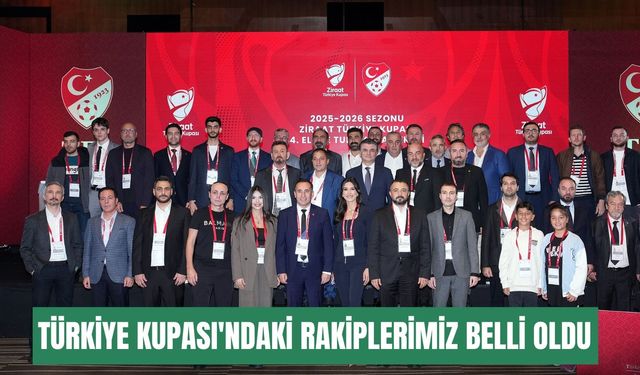 Türkiye Kupası'ndaki rakiplerimiz belli oldu