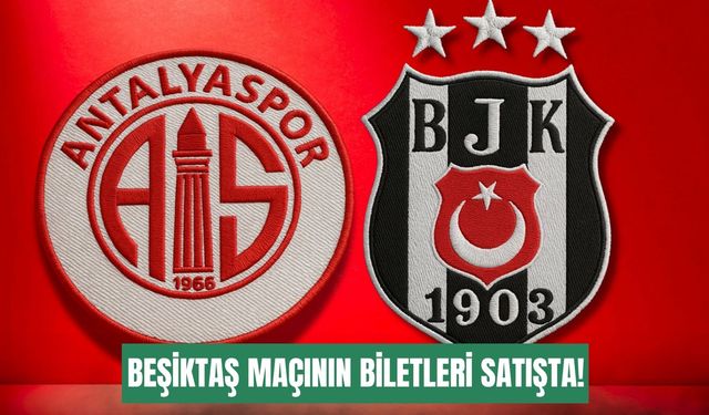 Antalyaspor-Beşiktaş maçının biletleri satışa çıktı!