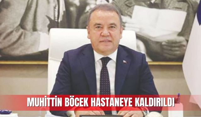 Muhittin Böcek hastaneye kaldırıldı