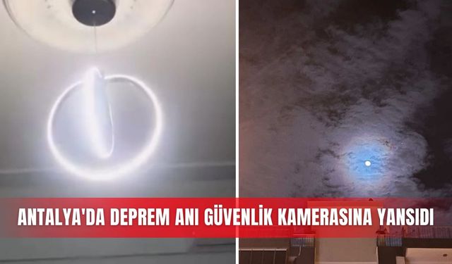 Antalya'da deprem anı güvenlik kamerasına yansıdı
