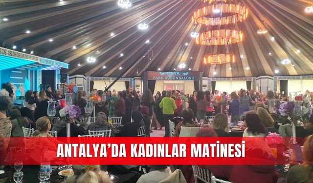 Antalya’da Kadınlar Matinesi