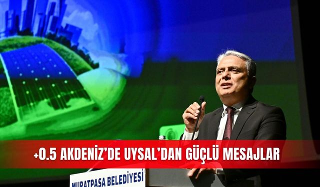+0.5 Akdeniz’de Uysal’dan güçlü mesajlar
