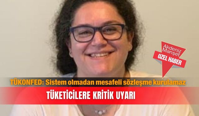 TÜKONFED: Sistem olmadan mesafeli sözleşme kurulamaz...Tüketicilere kritik uyarı