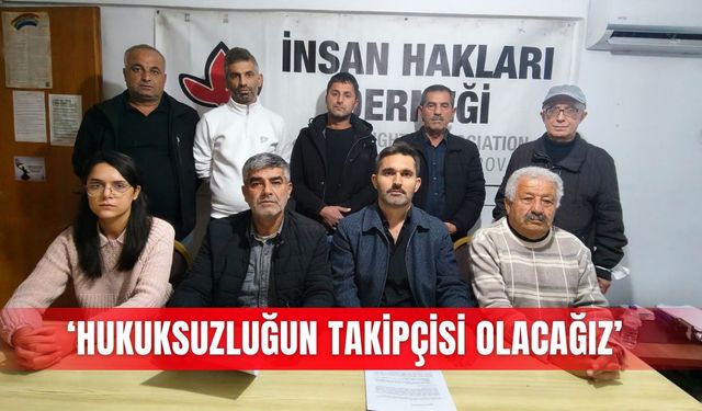 ‘Hukuksuzluğun takipçisi olacağız’