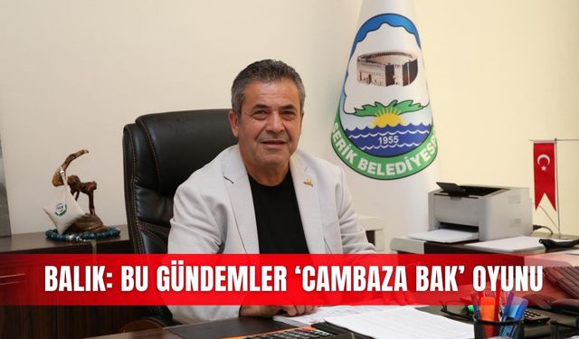 Balık: Bu gündemler ‘cambaza bak’ oyunu
