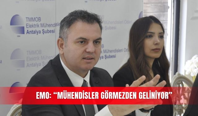 EMO: “Mühendisler görmezden geliniyor”