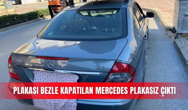 Plakası bezle kapatılan Mercedes plakasız çıktı