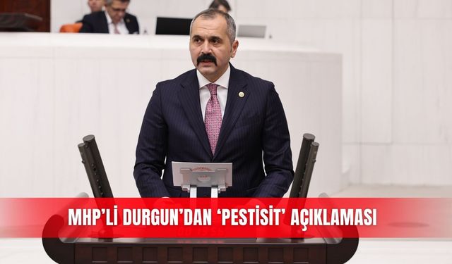 MHP’li Durgun’dan ‘pestisit’ açıklaması