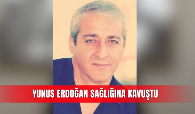Yunus Erdoğan sağlığına kavuştu