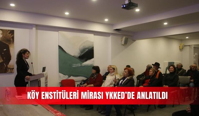Köy Enstitüleri mirası YKKED’de anlatıldı