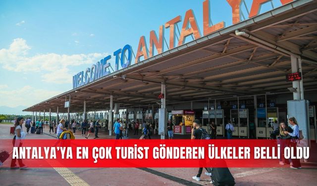 Antalya’ya en çok turist gönderen ülkeler belli oldu