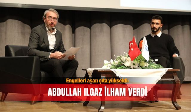 Engelleri aşan çıta yükseldi: Abdullah Ilgaz ilham verdi