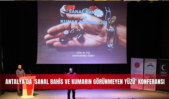 Antalya’da ‘Sanal Bahis ve Kumarın Görünmeyen Yüzü’ konferansı