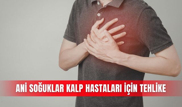 Ani soğuklar kalp hastaları için tehlike