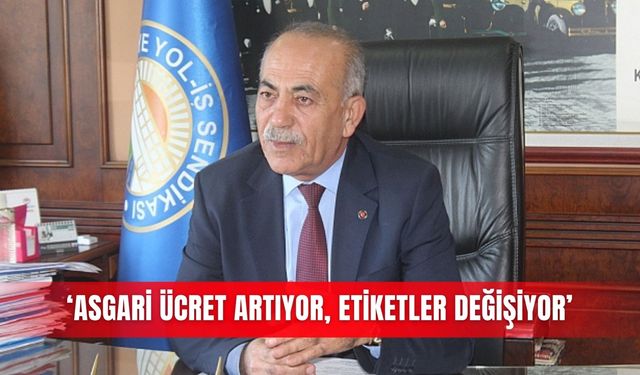 ‘Asgari ücret artıyor, etiketler değişiyor’
