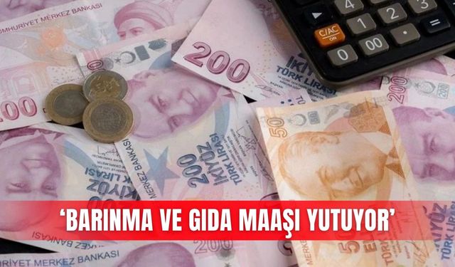 ‘Barınma ve gıda maaşı yutuyor’
