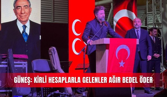 Güneş: Kirli hesaplarla gelenler ağır bedel öder