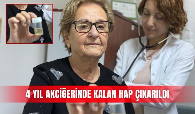 4 yıl akciğerinde kalan hap çıkarıldı