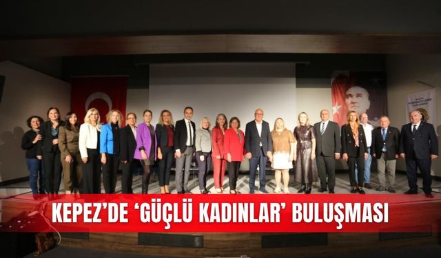 Kepez’de ‘Güçlü Kadınlar’ buluşması