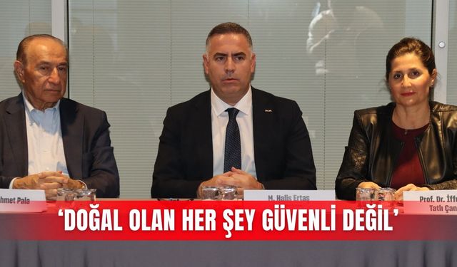 ‘Doğal olan her şey güvenli değil’