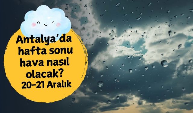 Antalya'da hafta sonu hava nasıl olacak? 20-21 Aralık